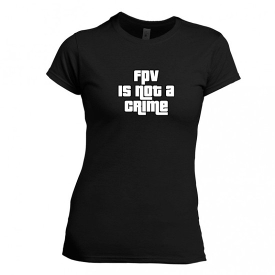 T-Shirt FPV is not a crime - Women - by DFR T-Shirt FPV is not a crime - Women - by DFR